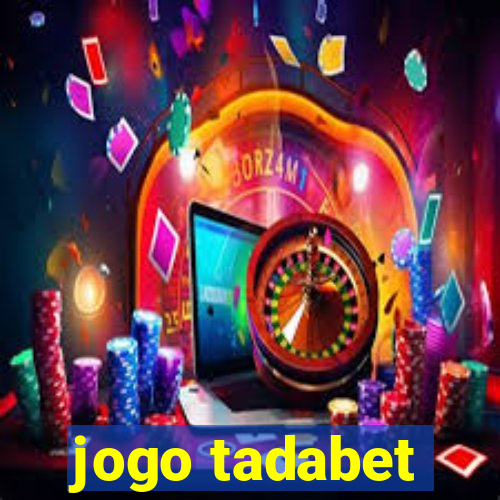 jogo tadabet